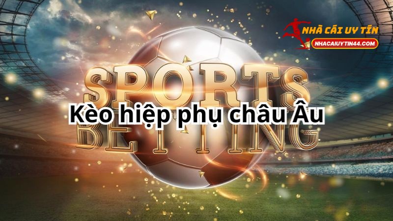 Tỷ Lệ Kèo Châu Âu - Hướng Dẫn Chi Tiết Và Cách Đọc 3 Tỷ Lệ Kèo Châu Âu